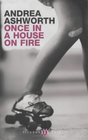 ONCE IN A HOUSE ON FIRE