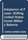 Imbalance of Power Shifting United StatesSoviet Military Balance