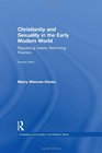 Christianity and Sexuality in the Early Modern World Regulating Desire Reforming Practice