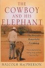 Cowboy and His Elephant The Story of a Remarkable Friendship