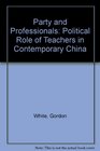 Party and Professionals Political Role of Teachers in Contemporary China