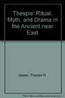 Thespis Ritual Myth and Drama in the Ancient Near East