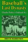 Baseball's Last Dynasty Charlie Finley's Oakland A's