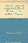 Horace Higby and the gentle fullback Illustrated by William Moyers