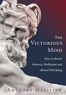 The Victorious Mind How to Master Memory Meditation and Mental WellBeing