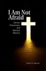 I Am Not Afraid Demon Possession and Spiritual Warfare