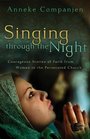 Singing through the Night: Courageous Stories of Faith from Women in the Persecuted Church