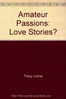 Amateur Passions Love Stories