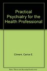 Practical Psychiatry for the Health Professional