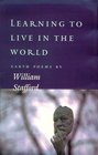 Learning to Live in the World Earth Poems by William Stafford