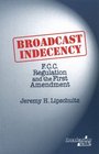 Broadcast Indecency FCC Regulation and the First Amendment