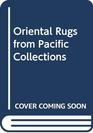 Oriental Rugs from Pacific Collections
