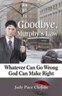 Goodbye Murphy's Law Whatever Can Go Wrong God Can Make Right
