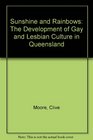 Sunshine and Rainbows The Development of Gay and Lesbian Culture in Queensland