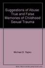 Suggestions of Abuse True and False Memories of Childhood Sexual Trauma