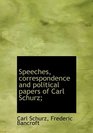 Speeches correspondence and political papers of Carl Schurz