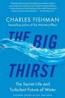 The Big Thirst The Secret Life and Turbulent Future of Water