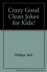 Crazy Good Clean Jokes for Kids