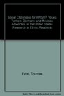Social Citizenship for Whom Young Turks in Germany and Mexican Americans in the United States