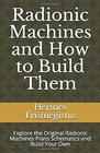 Radionic Machines and How to Build Them Explore the Original Radionic Machines Plans Schematics and Build Your Own