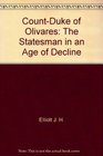 CountDuke of Olivares The Statesman in an Age of Decline
