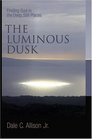 The Luminous Dusk Finding God in the Deep Still Places