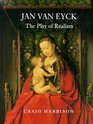 Jan Van Eyck The Play of Realism