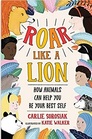 Roar Like a Lion How Animals Can Help You Be Your Best Self