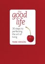 The Good Life 30 Steps to Perfecting the Art of Living