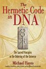 The Hermetic Code in DNA The Sacred Principles in the Ordering of the Universe
