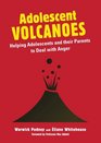 Adolesccent Volcanoes Helping Adolescents and Their Parents to Deal With Anger