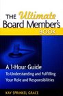 The Ultimate Board Member's Book A 1Hour Guide to Understanding and Fulfilling Your Role and Responsibilites