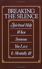 Breaking the Silence Spiritual Help When Someone You Love Is Mentally Ill