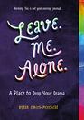 Leave. Me. Alone.: A Place to Drop Your Drama