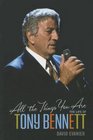 All the Things You Are The Life of Tony Bennett