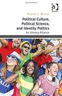 Political Culture Political Science and Identity Politics An Uneasy Alliance