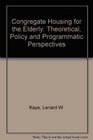 Congregate Housing for the Elderly Theoretical Policy and Programmatic Perspectives
