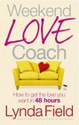 Weekend Love Coach How to Get the Love You Want in 48 Hours