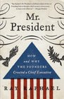 Mr President How and Why the Founders Created a Chief Executive