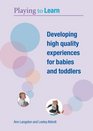 Developing High Quality Experiences for Babies and Toddlers
