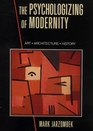 The Psychologizing of Modernity  Art Architecture and History
