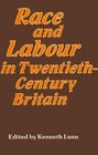 Race and Labour in TwentiethCentury Britain