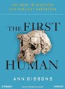 The First Human The Race to Discover Our Earliest Ancestors
