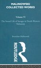 The Sexual Lives of Savages Volume Six Bronislaw Malinowski Selected Works