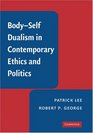 BodySelf Dualism in Contemporary Ethics and Politics