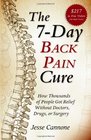 The 7Day Back Pain Cure How Thousands of People Got Relief Without Doctors Drugs or Surgery