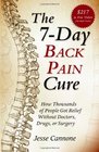 The 7-Day Back Pain Cure: How Thousands of People Got Relief Without Doctors, Drugs, or Surgery