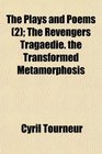 The Plays and Poems  The Revengers Tragaedie the Transformed Metamorphosis
