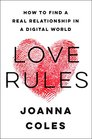 Love Rules How to Find a Real Relationship in a Digital World