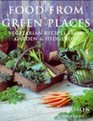 Food from Green Places Vegetarian Recipes from Garden and Hedgerow